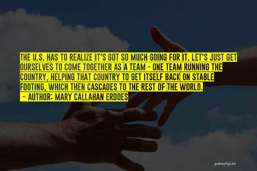 Mary Callahan Erdoes Quotes: The U.s. Has To Realize It's Got So Much Going For It. Let's Just Get Ourselves To Come Together As