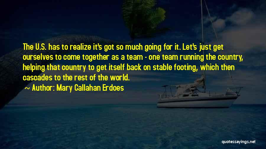 Mary Callahan Erdoes Quotes: The U.s. Has To Realize It's Got So Much Going For It. Let's Just Get Ourselves To Come Together As