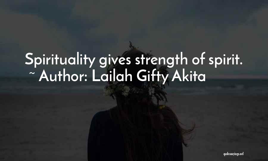 Lailah Gifty Akita Quotes: Spirituality Gives Strength Of Spirit.