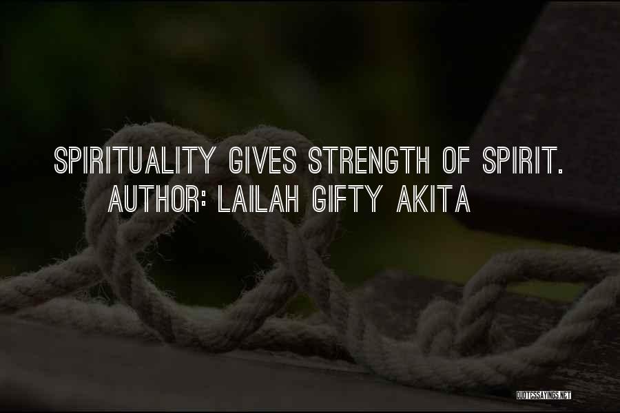 Lailah Gifty Akita Quotes: Spirituality Gives Strength Of Spirit.