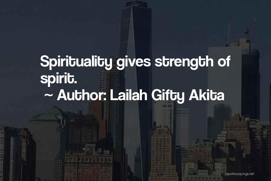 Lailah Gifty Akita Quotes: Spirituality Gives Strength Of Spirit.