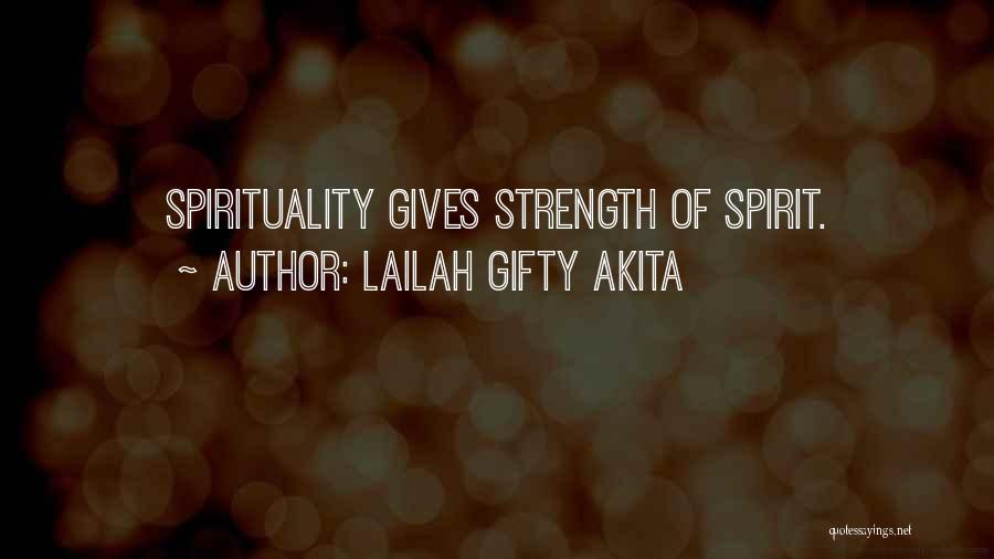 Lailah Gifty Akita Quotes: Spirituality Gives Strength Of Spirit.