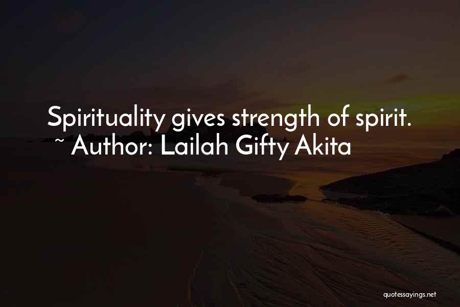 Lailah Gifty Akita Quotes: Spirituality Gives Strength Of Spirit.