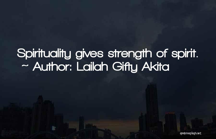 Lailah Gifty Akita Quotes: Spirituality Gives Strength Of Spirit.