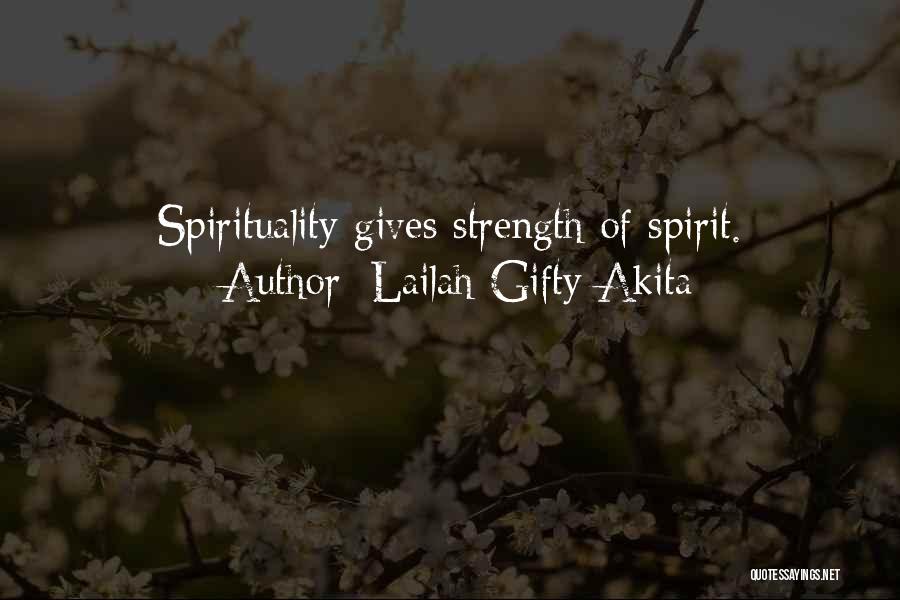 Lailah Gifty Akita Quotes: Spirituality Gives Strength Of Spirit.