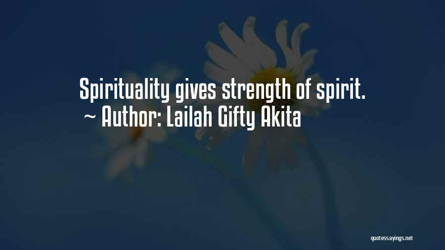 Lailah Gifty Akita Quotes: Spirituality Gives Strength Of Spirit.