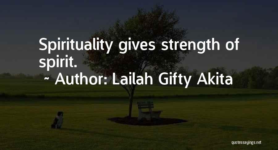 Lailah Gifty Akita Quotes: Spirituality Gives Strength Of Spirit.