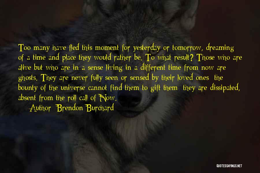 Brendon Burchard Quotes: Too Many Have Fled This Moment For Yesterday Or Tomorrow, Dreaming Of A Time And Place They Would Rather Be.