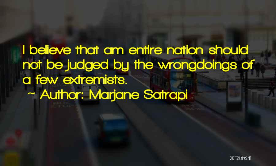 Marjane Satrapi Quotes: I Believe That Am Entire Nation Should Not Be Judged By The Wrongdoings Of A Few Extremists.