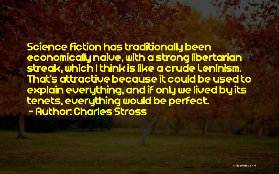 Charles Stross Quotes: Science Fiction Has Traditionally Been Economically Naive, With A Strong Libertarian Streak, Which I Think Is Like A Crude Leninism.