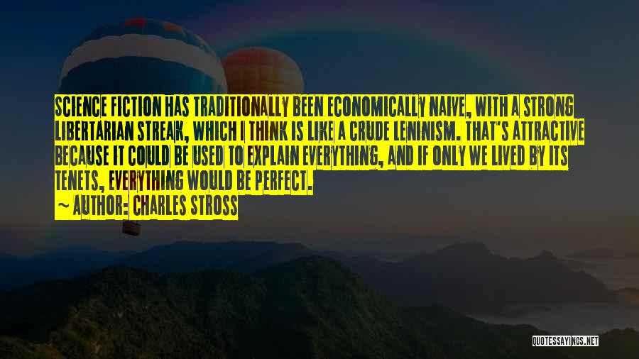 Charles Stross Quotes: Science Fiction Has Traditionally Been Economically Naive, With A Strong Libertarian Streak, Which I Think Is Like A Crude Leninism.