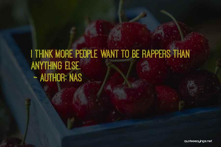 Nas Quotes: I Think More People Want To Be Rappers Than Anything Else.