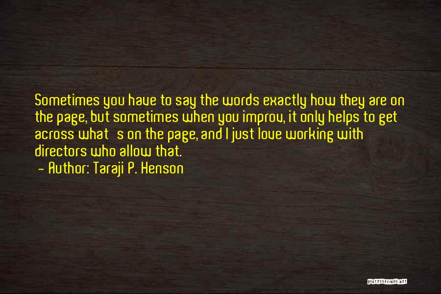 Taraji P. Henson Quotes: Sometimes You Have To Say The Words Exactly How They Are On The Page, But Sometimes When You Improv, It