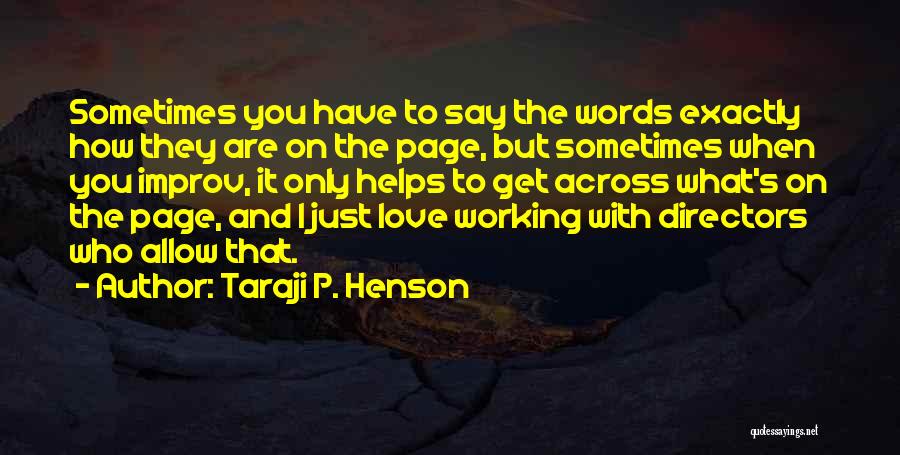 Taraji P. Henson Quotes: Sometimes You Have To Say The Words Exactly How They Are On The Page, But Sometimes When You Improv, It