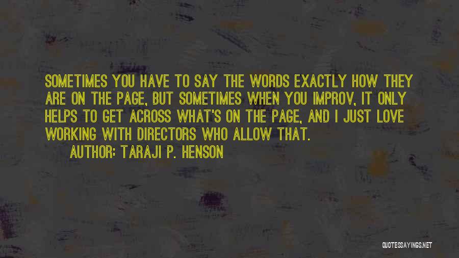 Taraji P. Henson Quotes: Sometimes You Have To Say The Words Exactly How They Are On The Page, But Sometimes When You Improv, It