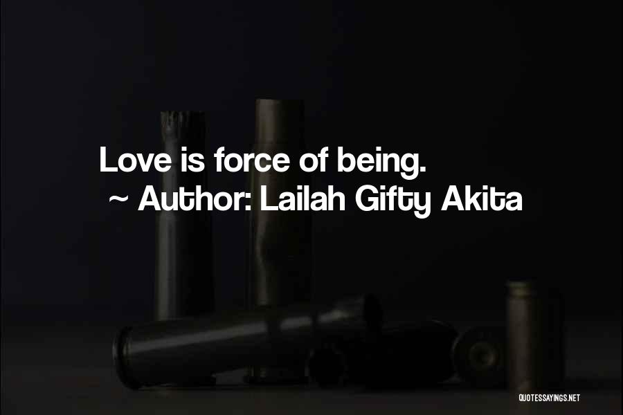 Lailah Gifty Akita Quotes: Love Is Force Of Being.