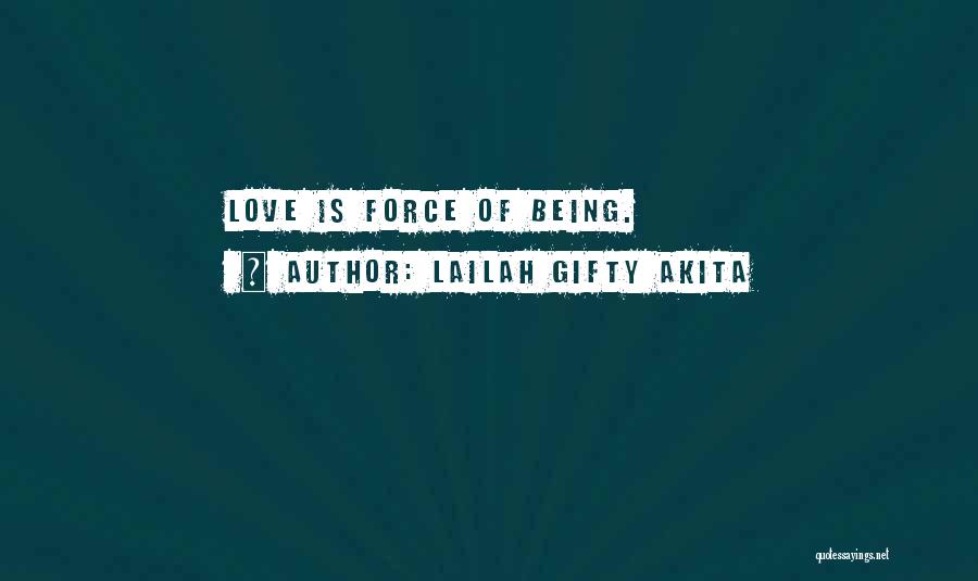 Lailah Gifty Akita Quotes: Love Is Force Of Being.