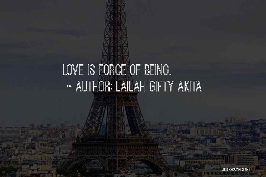 Lailah Gifty Akita Quotes: Love Is Force Of Being.