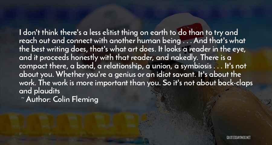 Colin Fleming Quotes: I Don't Think There's A Less Elitist Thing On Earth To Do Than To Try And Reach Out And Connect