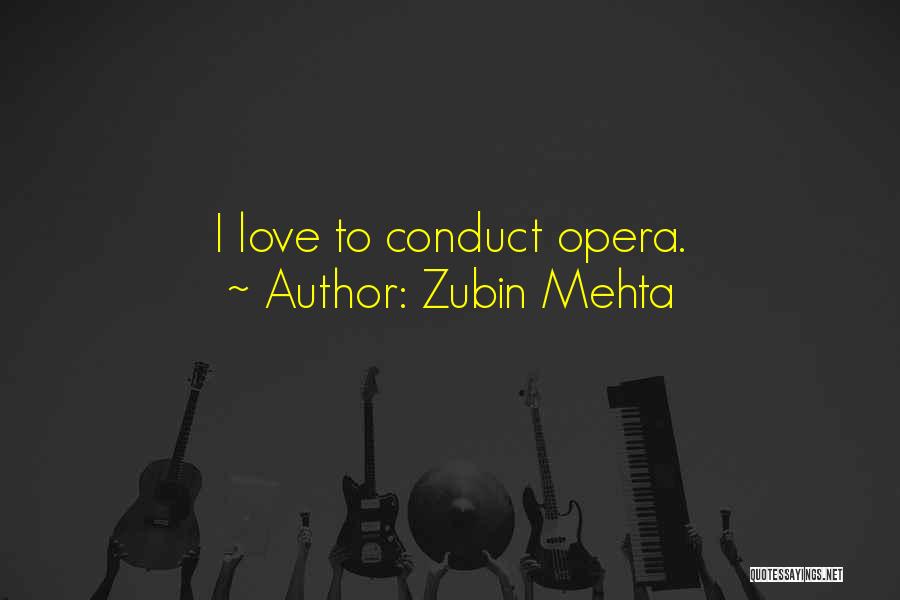 Zubin Mehta Quotes: I Love To Conduct Opera.