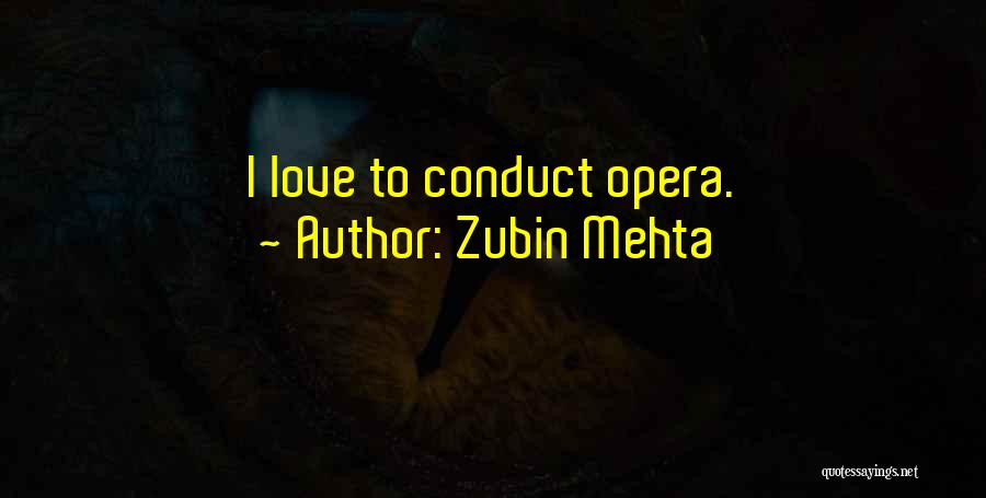 Zubin Mehta Quotes: I Love To Conduct Opera.