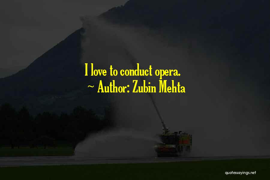 Zubin Mehta Quotes: I Love To Conduct Opera.