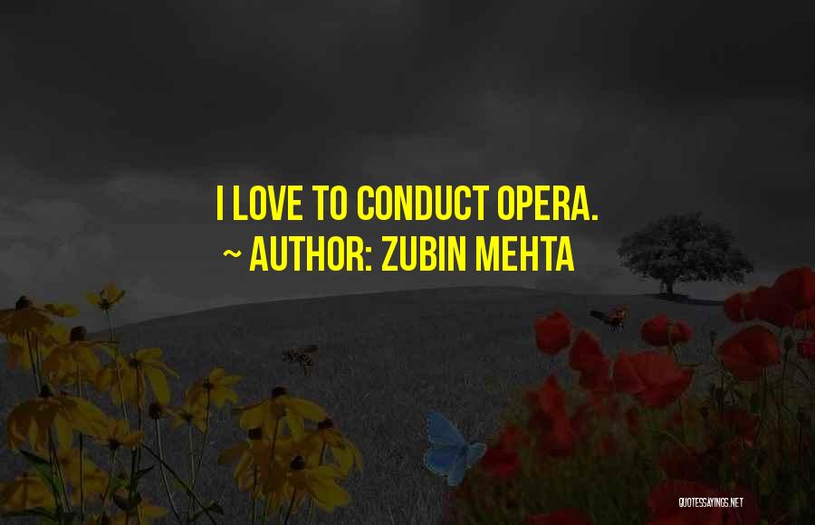 Zubin Mehta Quotes: I Love To Conduct Opera.