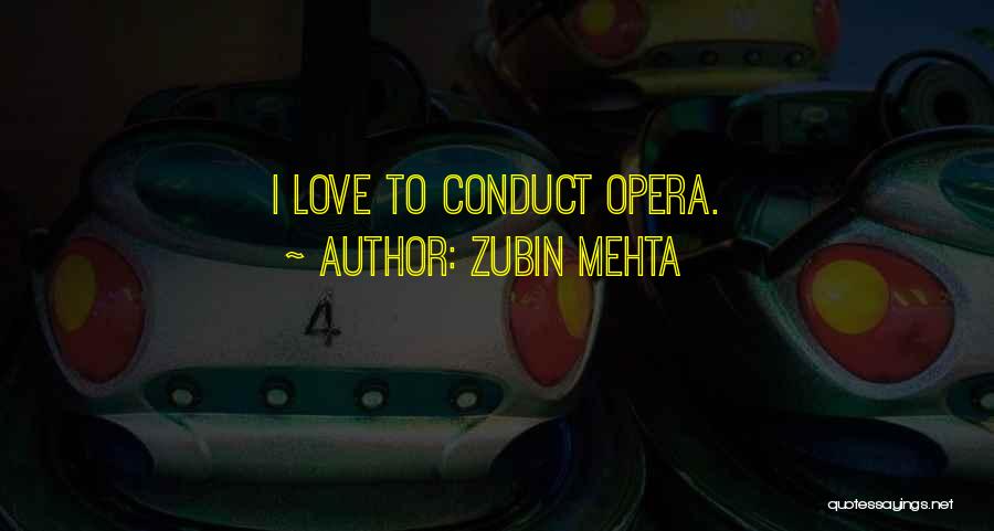Zubin Mehta Quotes: I Love To Conduct Opera.