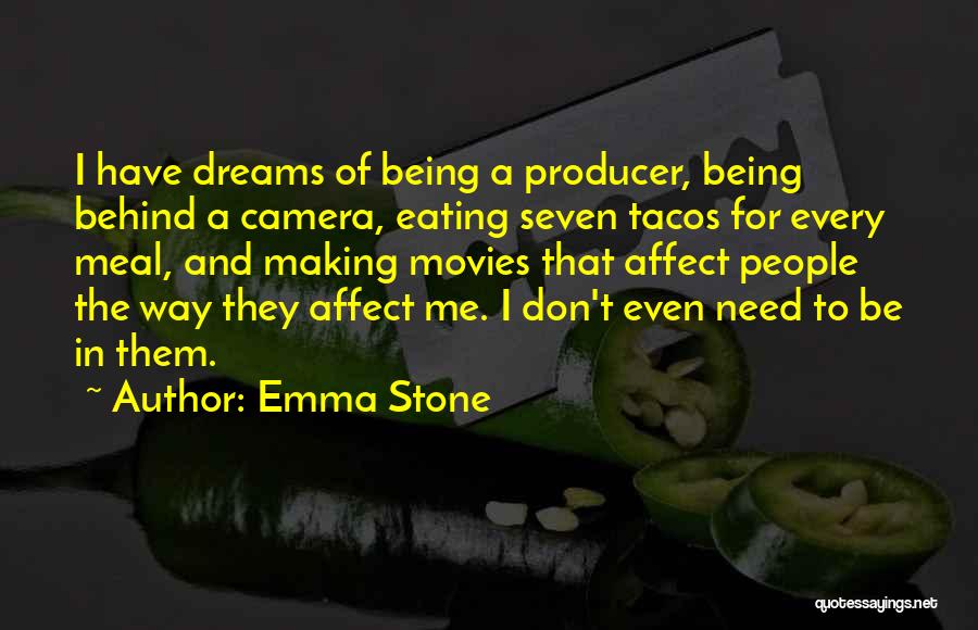 Emma Stone Quotes: I Have Dreams Of Being A Producer, Being Behind A Camera, Eating Seven Tacos For Every Meal, And Making Movies