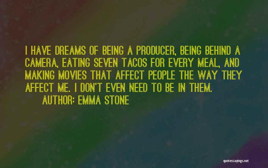 Emma Stone Quotes: I Have Dreams Of Being A Producer, Being Behind A Camera, Eating Seven Tacos For Every Meal, And Making Movies