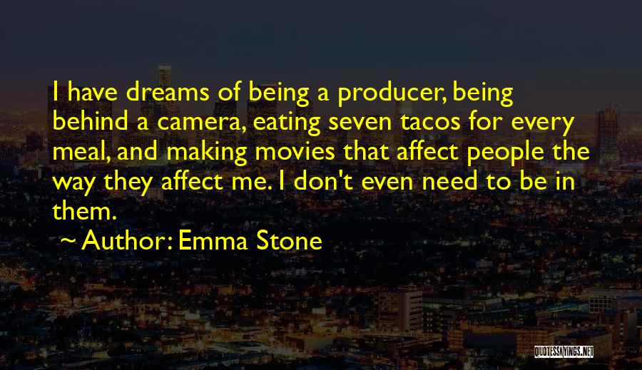 Emma Stone Quotes: I Have Dreams Of Being A Producer, Being Behind A Camera, Eating Seven Tacos For Every Meal, And Making Movies