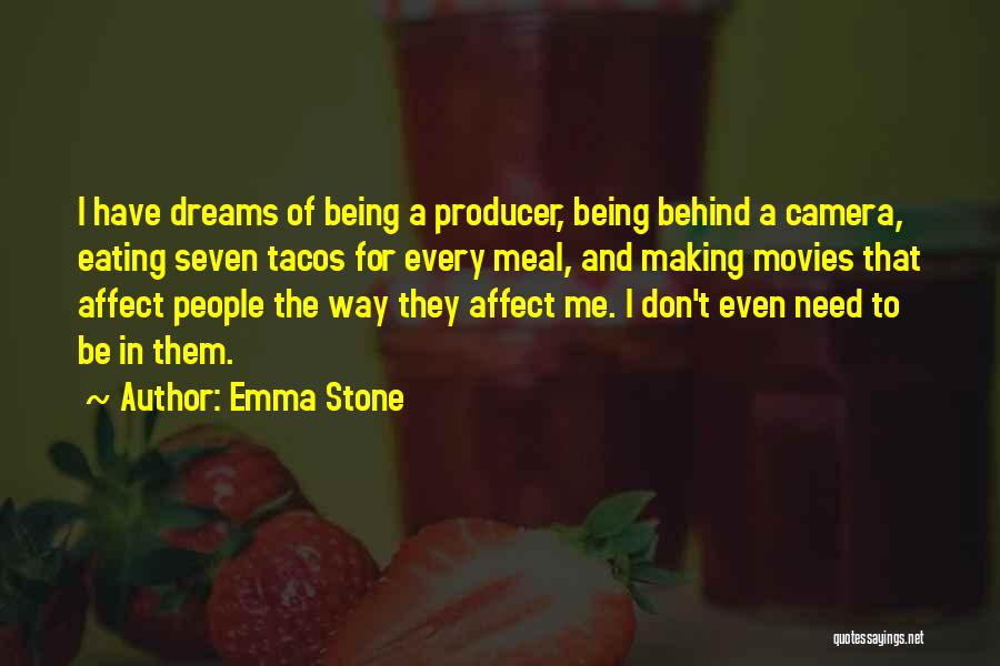 Emma Stone Quotes: I Have Dreams Of Being A Producer, Being Behind A Camera, Eating Seven Tacos For Every Meal, And Making Movies