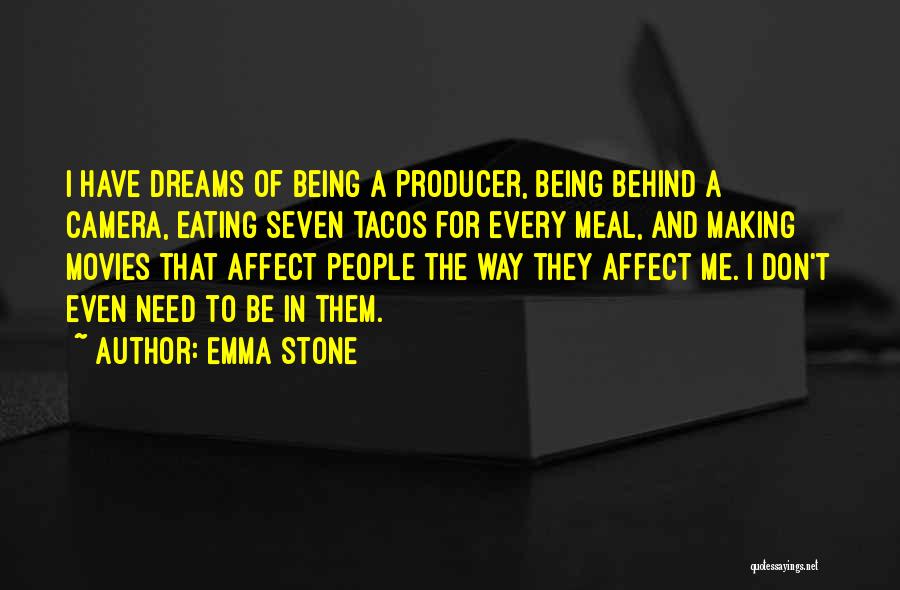 Emma Stone Quotes: I Have Dreams Of Being A Producer, Being Behind A Camera, Eating Seven Tacos For Every Meal, And Making Movies