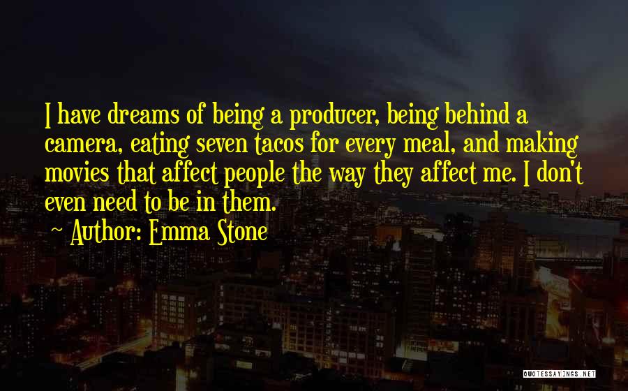 Emma Stone Quotes: I Have Dreams Of Being A Producer, Being Behind A Camera, Eating Seven Tacos For Every Meal, And Making Movies