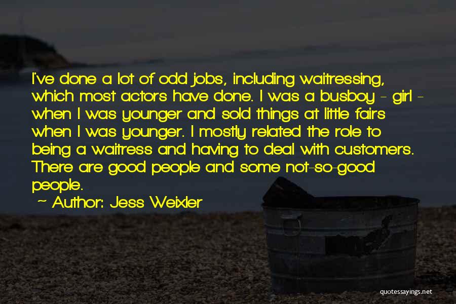 Jess Weixler Quotes: I've Done A Lot Of Odd Jobs, Including Waitressing, Which Most Actors Have Done. I Was A Busboy - Girl