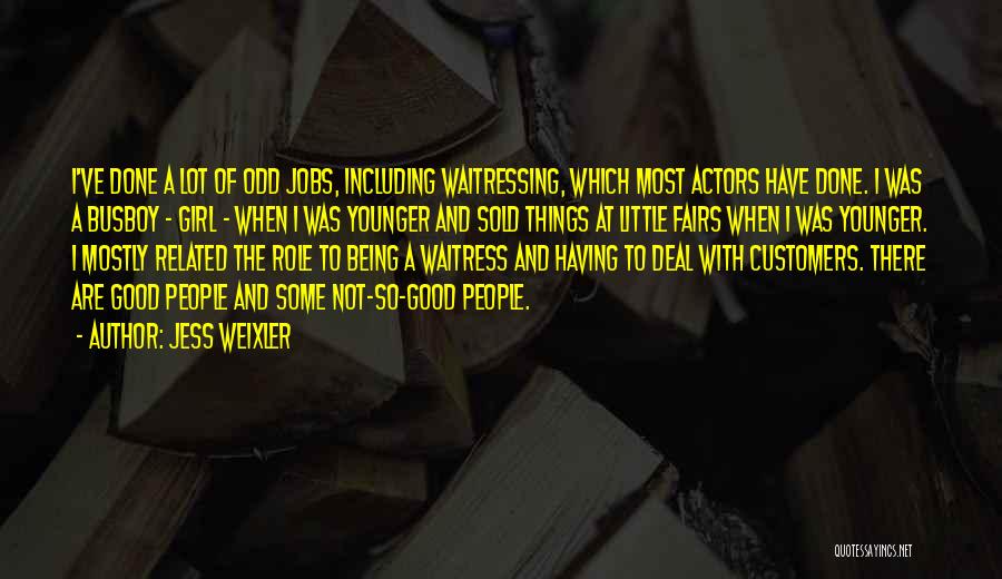 Jess Weixler Quotes: I've Done A Lot Of Odd Jobs, Including Waitressing, Which Most Actors Have Done. I Was A Busboy - Girl