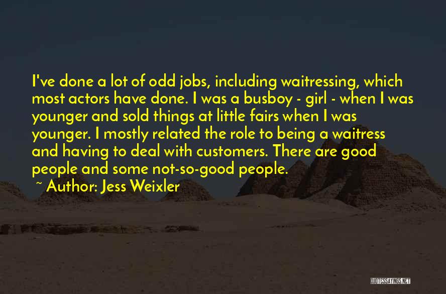 Jess Weixler Quotes: I've Done A Lot Of Odd Jobs, Including Waitressing, Which Most Actors Have Done. I Was A Busboy - Girl