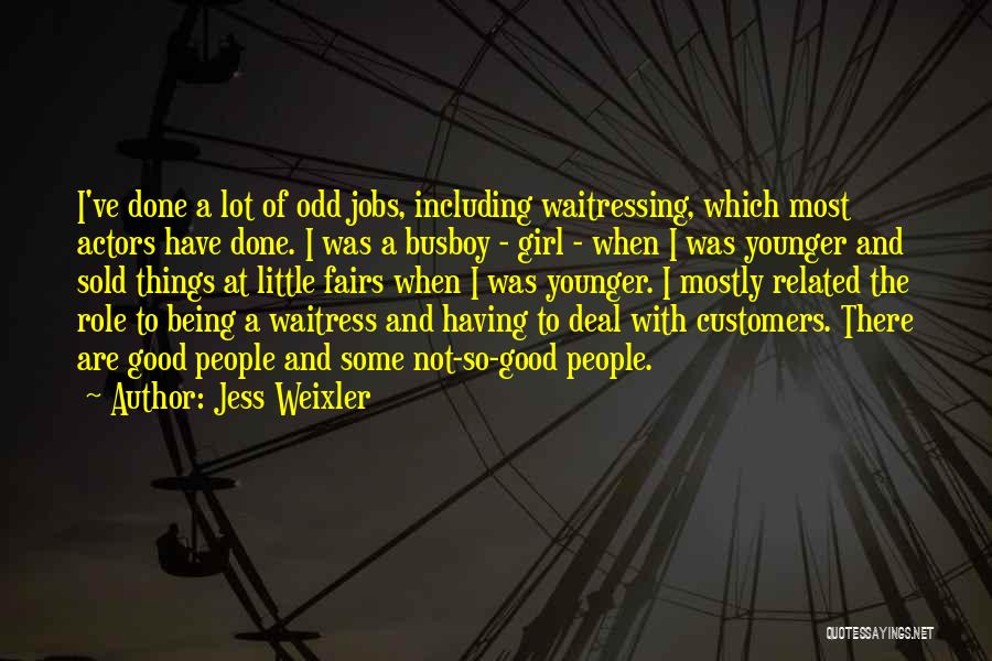 Jess Weixler Quotes: I've Done A Lot Of Odd Jobs, Including Waitressing, Which Most Actors Have Done. I Was A Busboy - Girl