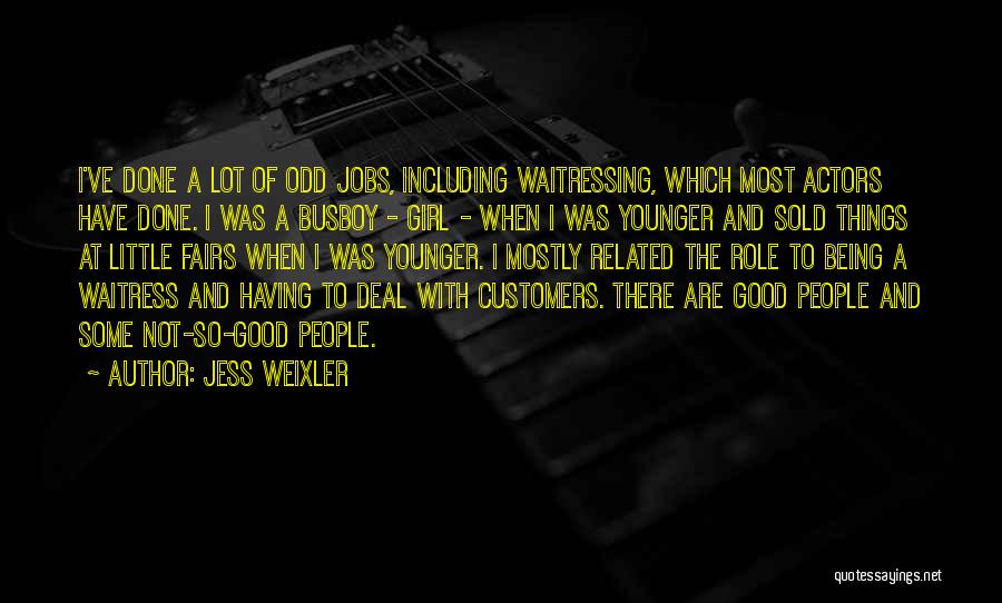 Jess Weixler Quotes: I've Done A Lot Of Odd Jobs, Including Waitressing, Which Most Actors Have Done. I Was A Busboy - Girl