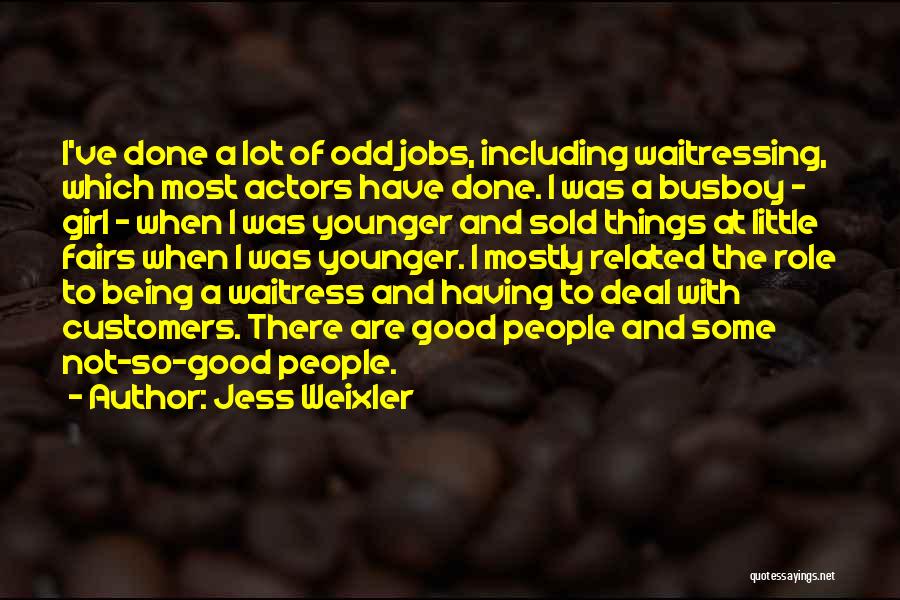 Jess Weixler Quotes: I've Done A Lot Of Odd Jobs, Including Waitressing, Which Most Actors Have Done. I Was A Busboy - Girl