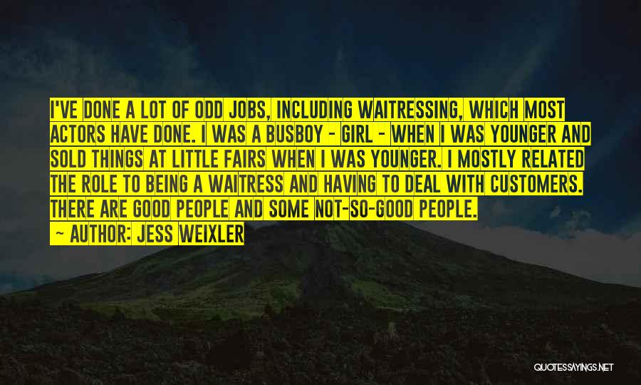 Jess Weixler Quotes: I've Done A Lot Of Odd Jobs, Including Waitressing, Which Most Actors Have Done. I Was A Busboy - Girl