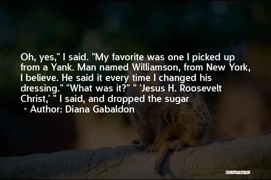 Diana Gabaldon Quotes: Oh, Yes, I Said. My Favorite Was One I Picked Up From A Yank. Man Named Williamson, From New York,