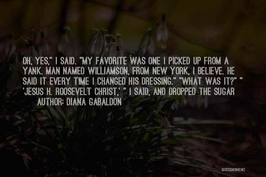 Diana Gabaldon Quotes: Oh, Yes, I Said. My Favorite Was One I Picked Up From A Yank. Man Named Williamson, From New York,