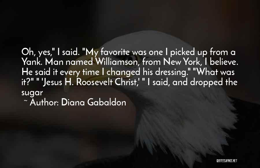 Diana Gabaldon Quotes: Oh, Yes, I Said. My Favorite Was One I Picked Up From A Yank. Man Named Williamson, From New York,