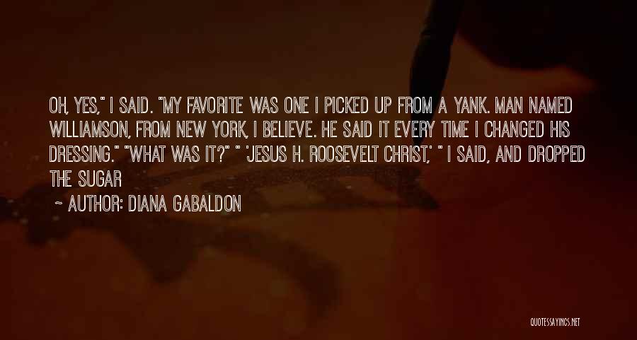 Diana Gabaldon Quotes: Oh, Yes, I Said. My Favorite Was One I Picked Up From A Yank. Man Named Williamson, From New York,