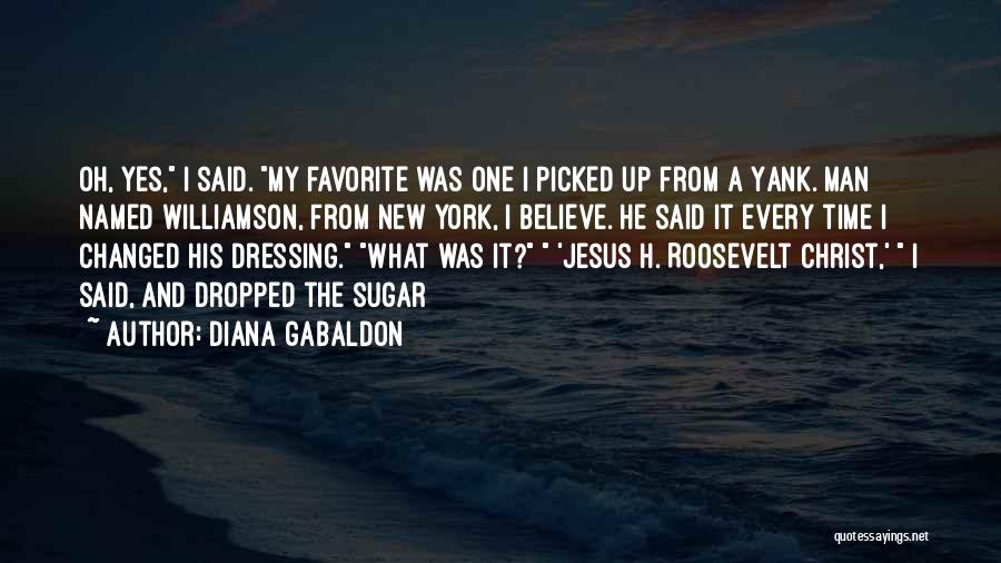 Diana Gabaldon Quotes: Oh, Yes, I Said. My Favorite Was One I Picked Up From A Yank. Man Named Williamson, From New York,