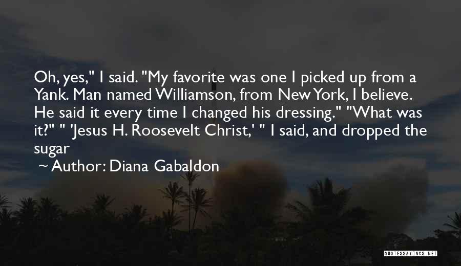 Diana Gabaldon Quotes: Oh, Yes, I Said. My Favorite Was One I Picked Up From A Yank. Man Named Williamson, From New York,