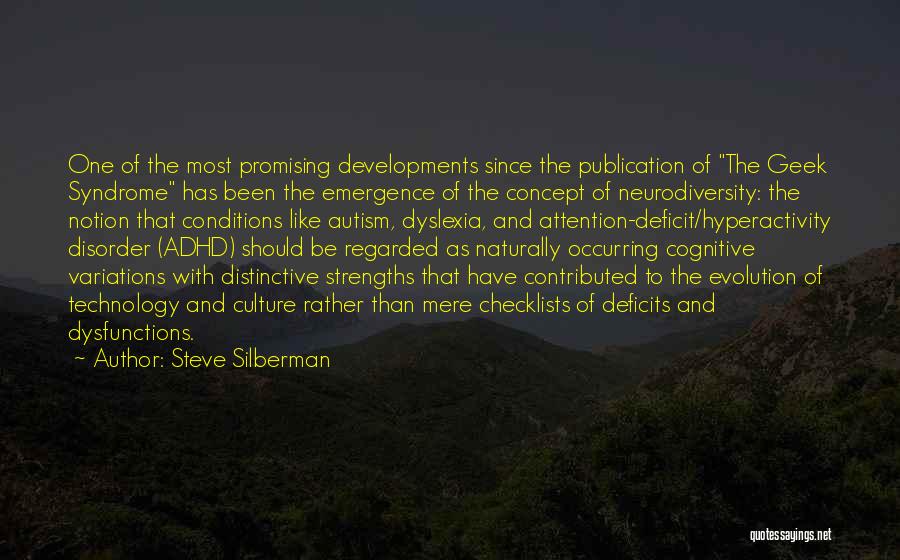 Steve Silberman Quotes: One Of The Most Promising Developments Since The Publication Of The Geek Syndrome Has Been The Emergence Of The Concept