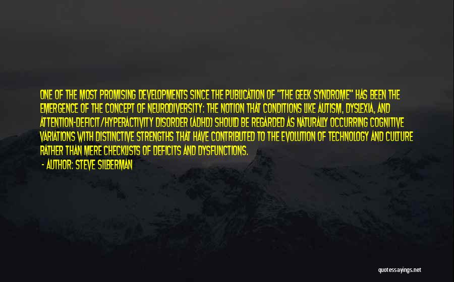 Steve Silberman Quotes: One Of The Most Promising Developments Since The Publication Of The Geek Syndrome Has Been The Emergence Of The Concept