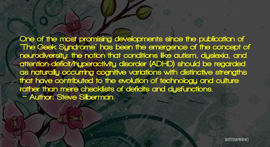 Steve Silberman Quotes: One Of The Most Promising Developments Since The Publication Of The Geek Syndrome Has Been The Emergence Of The Concept